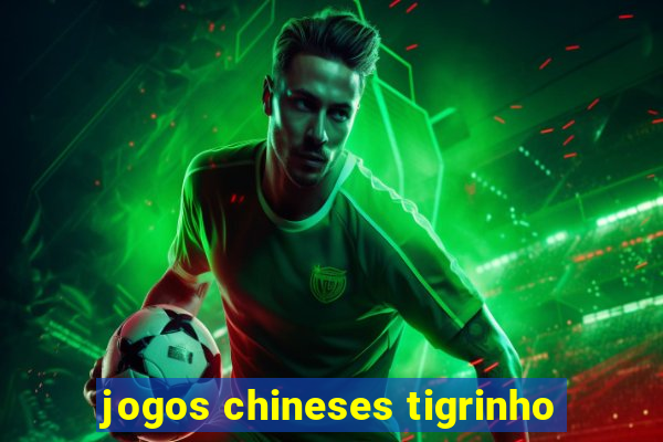 jogos chineses tigrinho